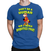 Don't Be A Human Or I Will Robotics You! Robots (1) T-shirt | Artistshot