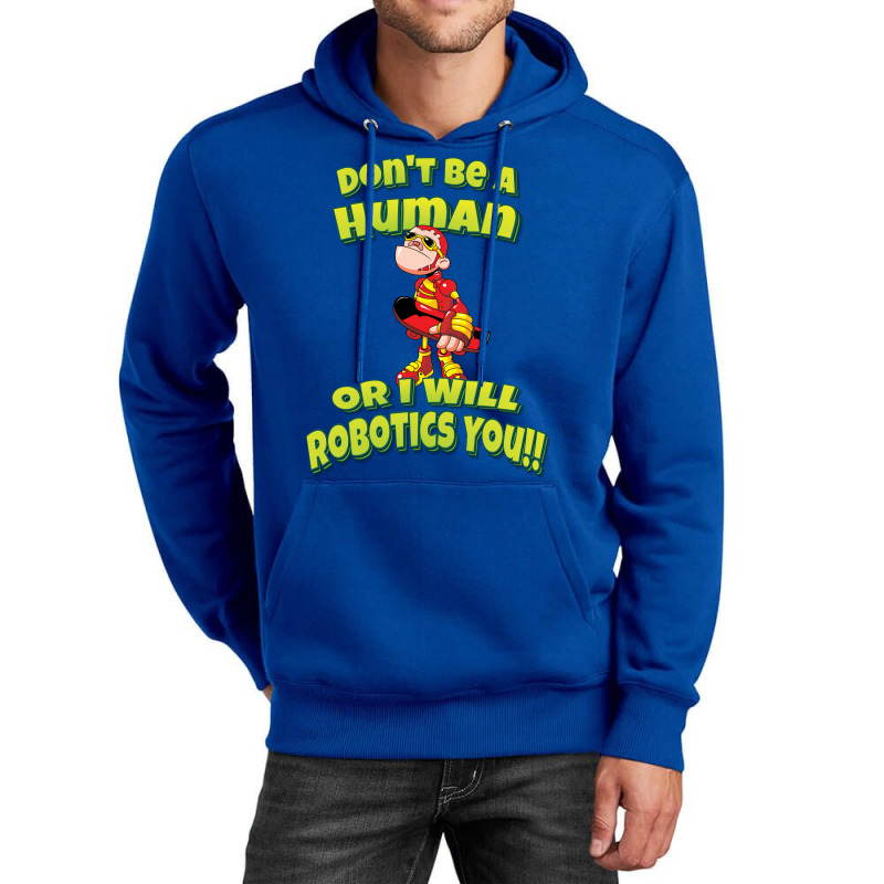 Don't Be A Human Or I Will Robotics You! Robots (1) Unisex Hoodie by lontioilazit | Artistshot