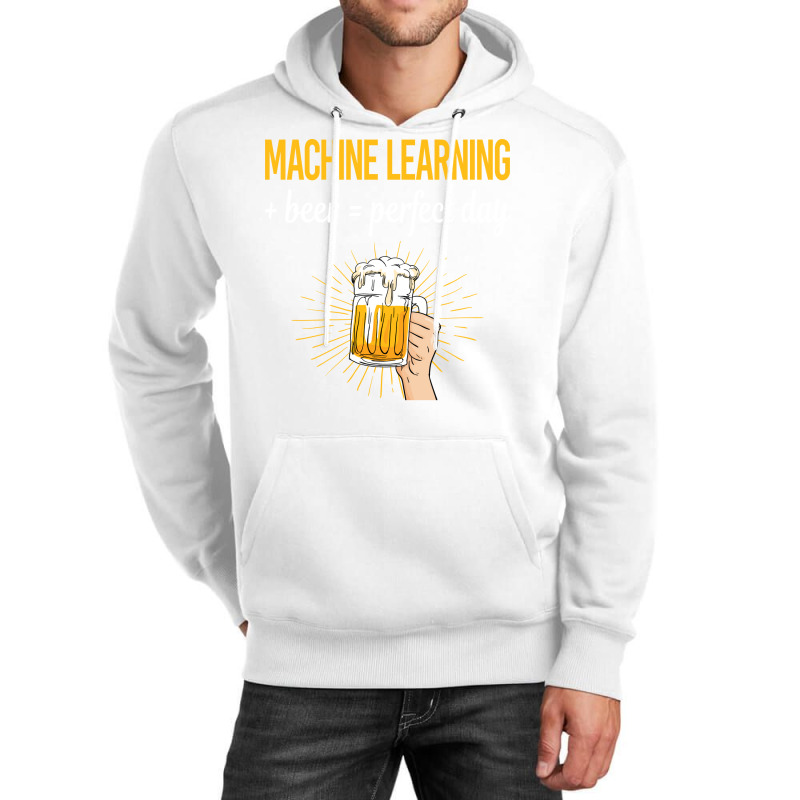 Beer Perfect Day Machine Learning Unisex Hoodie | Artistshot