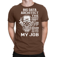 Big Data Architect T  The Hardest Part Gift Item Tee T-shirt | Artistshot