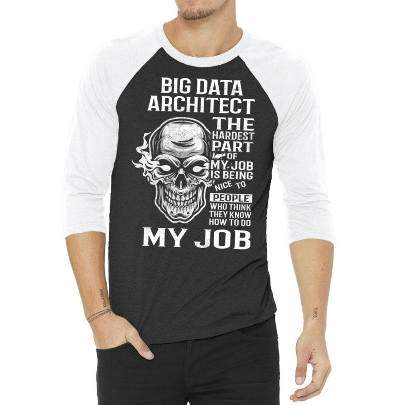 Big Data Architect T  The Hardest Part Gift Item Tee 3/4 Sleeve Shirt | Artistshot