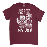 Big Data Architect T  The Hardest Part Gift Item Tee Classic T-shirt | Artistshot