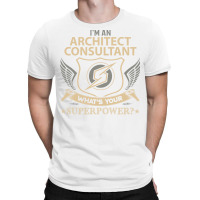 Architect Consultant T  Superpower Gift Item Tee T-shirt | Artistshot