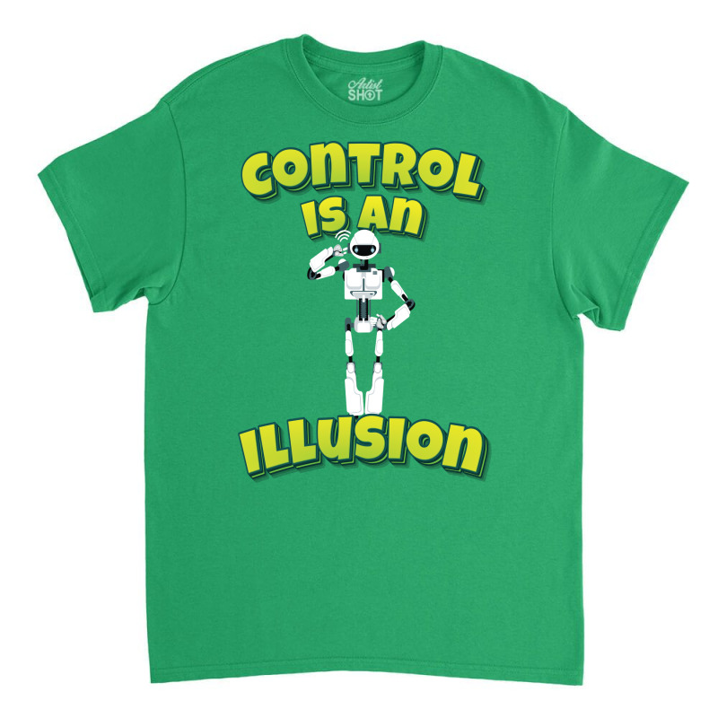 Control Is An Illusion Robot Ai Artificial Intelligence Robotics Classic T-shirt | Artistshot