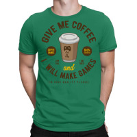 Game Developer Give Me Coffee T-shirt | Artistshot