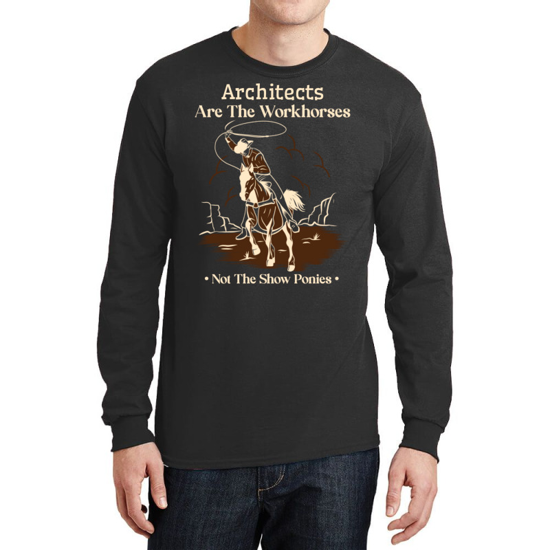 Architect Cowboy Horse Not Show Pony Funny Work Quote Trending Long Sleeve Shirts | Artistshot