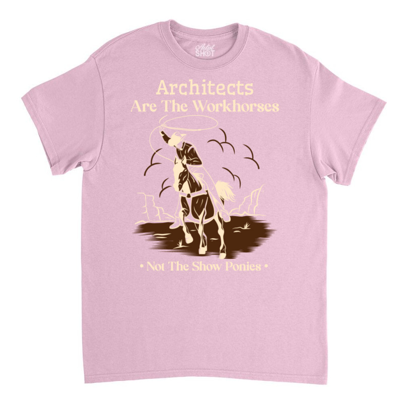 Architect Cowboy Horse Not Show Pony Funny Work Quote Trending Classic T-shirt | Artistshot