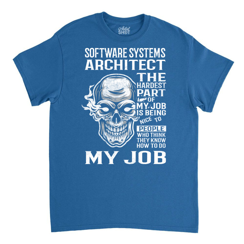 Software Systems Architect T  The Hardest Part Gift Item Tee Classic T-shirt | Artistshot