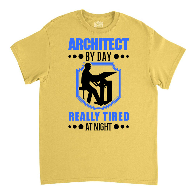 Architect By Day Really Tired At Night Gift Classic T-shirt | Artistshot