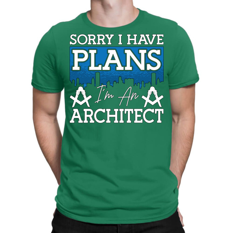 Architect Sorry I Have Plans Architecture Engineer Love T-shirt | Artistshot