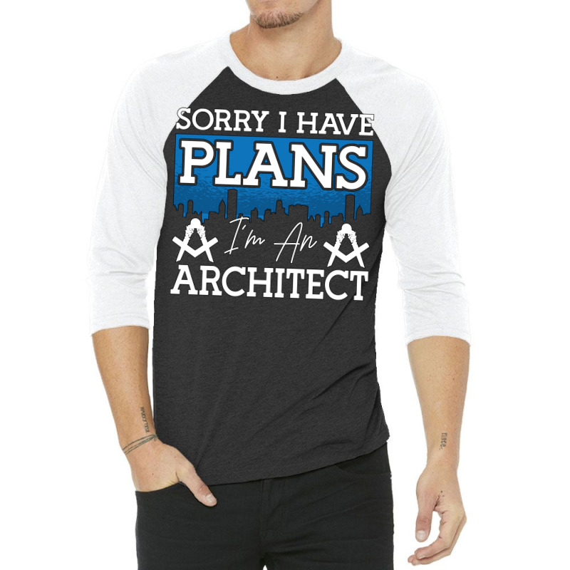 Architect Sorry I Have Plans Architecture Engineer Love 3/4 Sleeve Shirt | Artistshot