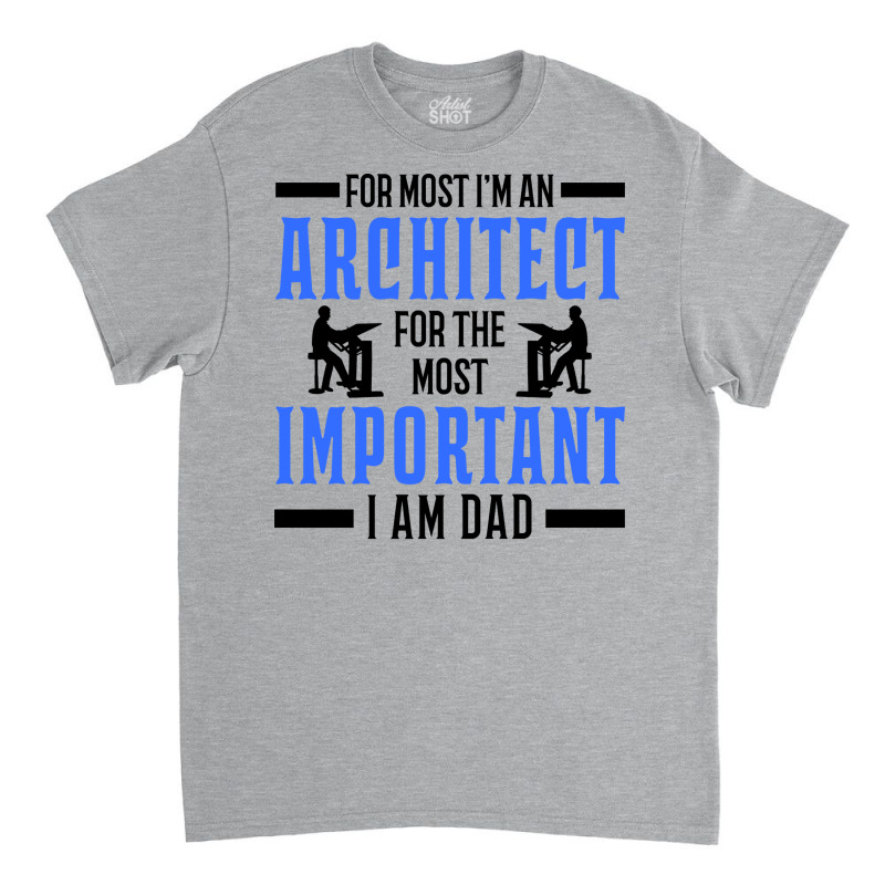 Architect Dad Interior Designer Gift Classic T-shirt | Artistshot