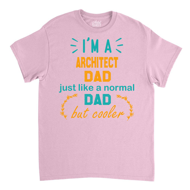 Im A Architect Dad Funny Architect Dad Gift Architect Father Gift Nost Classic T-shirt | Artistshot