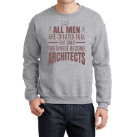 All Men Are Created Eqal But Only The Finest Become Architects Girl Crewneck Sweatshirt | Artistshot