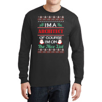 Im A Architect Of Course Im On The Nice List Architect Christmas Gift Long Sleeve Shirts | Artistshot