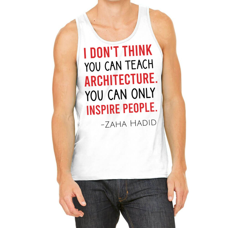 I Dont Think You Can Teach Architecture You Can Only Inspire People Cu Tank Top | Artistshot