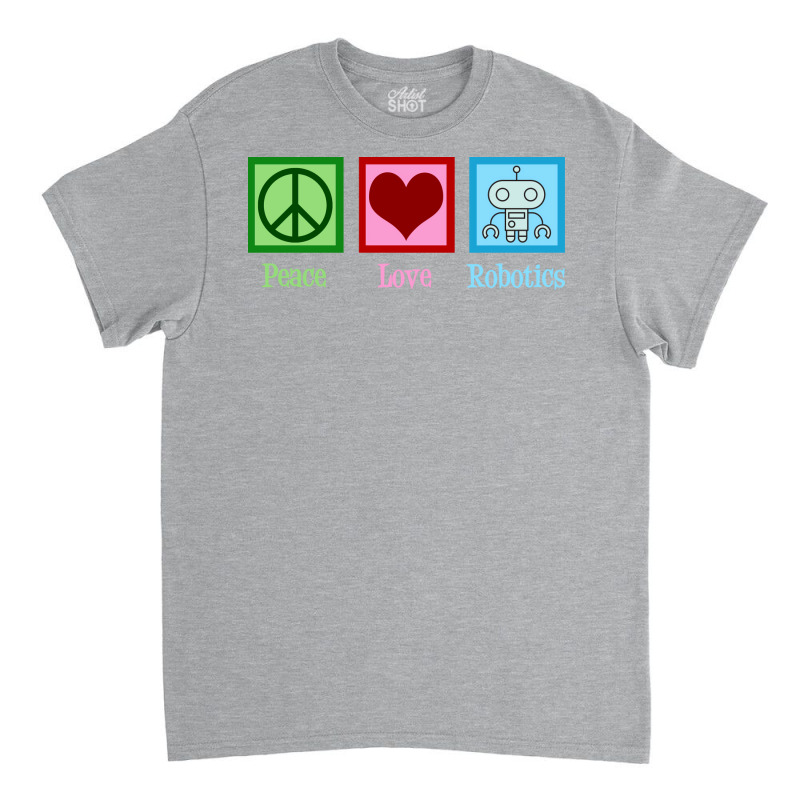 Peace Love Robotics Classic T-shirt | Artistshot