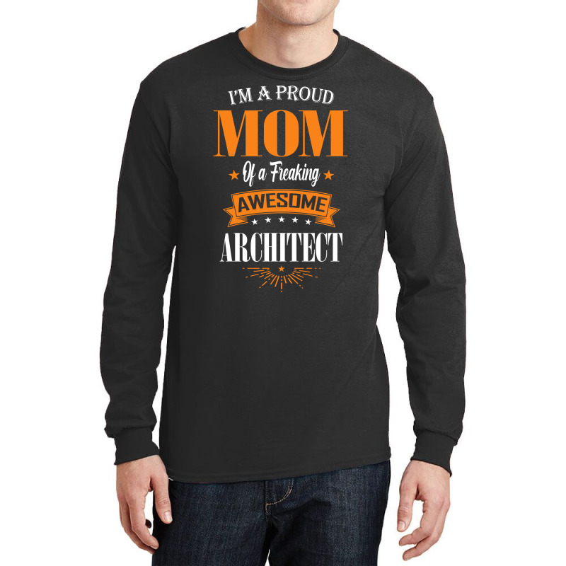 Im A Proud Mom Of A Freaking Awesome Architect Gift Long Sleeve Shirts | Artistshot