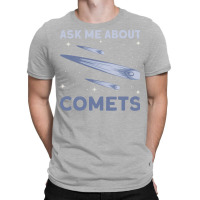 Ask Me About Comets Comet Astronomical Object Space T-shirt | Artistshot