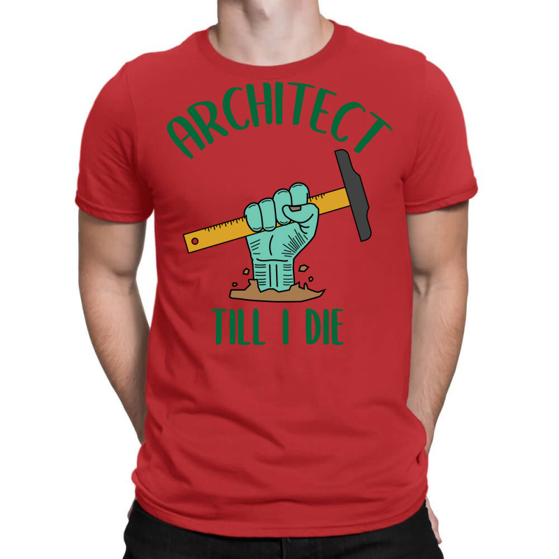 Architect Till I Die Proud Architect T-shirt | Artistshot