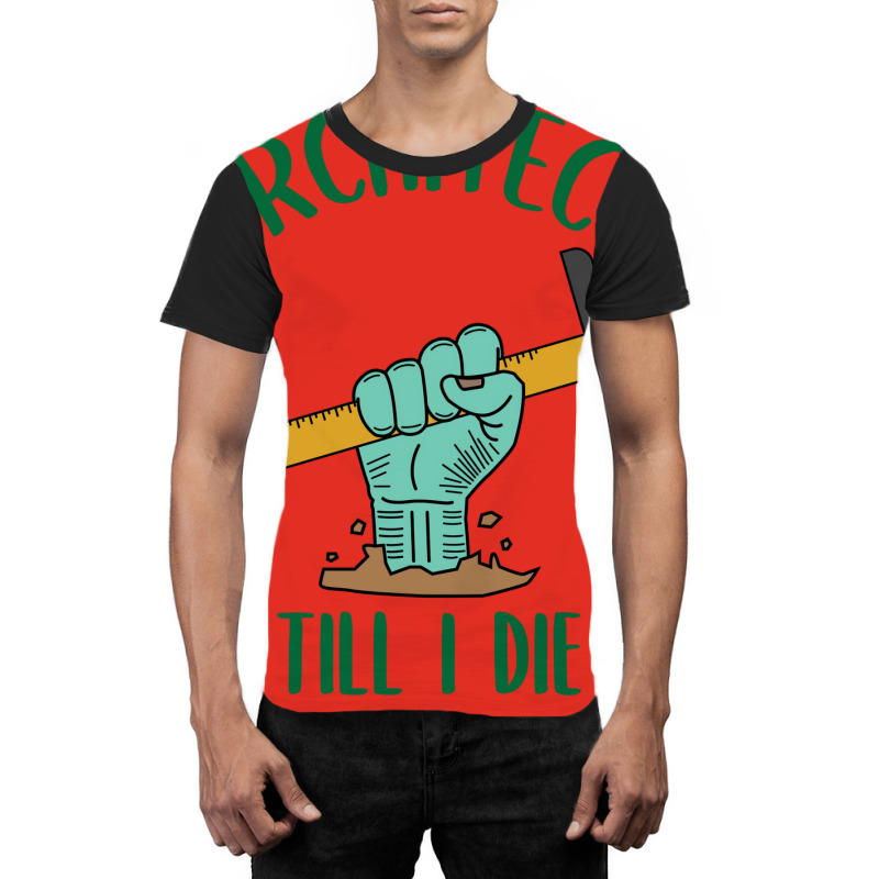 Architect Till I Die Proud Architect Graphic T-shirt | Artistshot