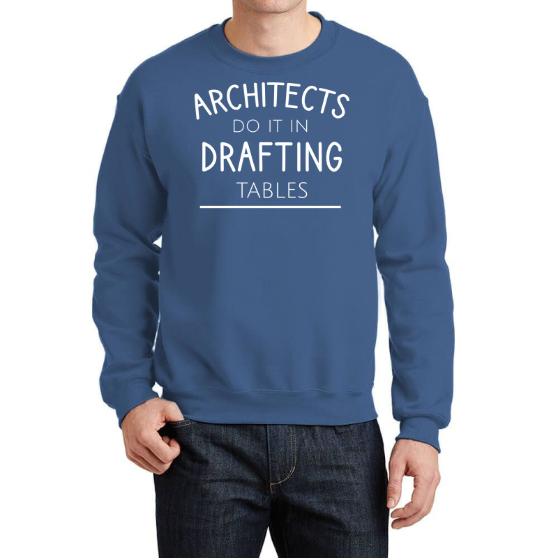 Architects Do It In Drafting Tables Quote Crewneck Sweatshirt | Artistshot