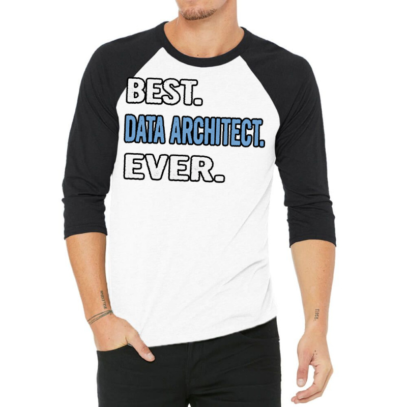 Best Data Architect Ever Birthday Gift Idea 3/4 Sleeve Shirt | Artistshot