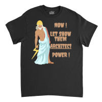 Architecture Expert Is Here So Relax Architect Prower Is Here God Of A Classic T-shirt | Artistshot