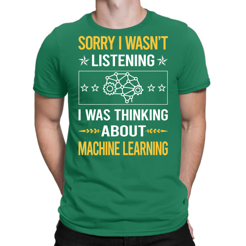 Sorry I Was Not Listening Machine Learning T-shirt | Artistshot