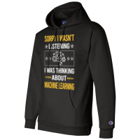 Sorry I Was Not Listening Machine Learning Champion Hoodie | Artistshot