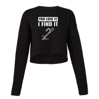 You Lose It I Find It Metal Detector Gift Ideas Metal Detecting Cropped Sweater | Artistshot