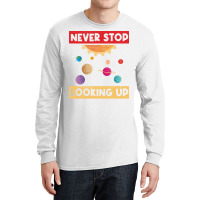 Never Stop Looking Up Solar System Planet Space Long Sleeve Shirts | Artistshot