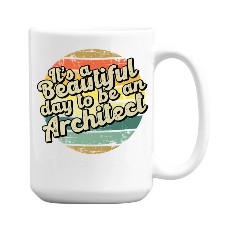 Its A Beautiful Day To Be An Architect Cute 15 Oz Coffee Mug | Artistshot