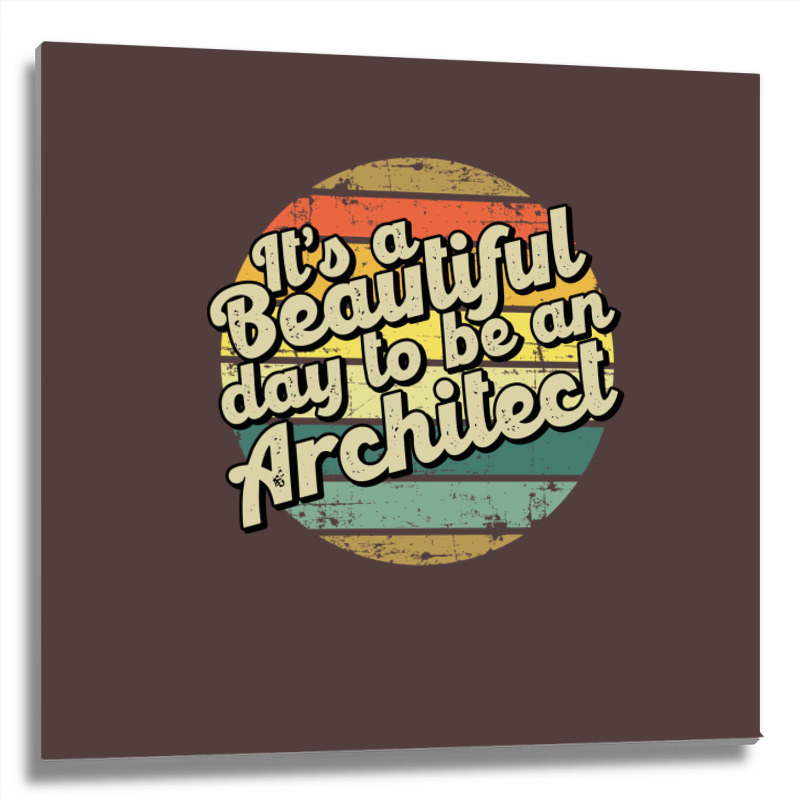 Its A Beautiful Day To Be An Architect Cute Metal Print Square | Artistshot