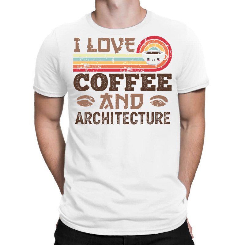 I Love Coffee And Architecture Retro Sunset Gift Quote T-shirt | Artistshot