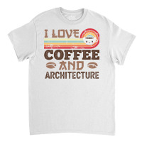 I Love Coffee And Architecture Retro Sunset Gift Quote Classic T-shirt | Artistshot