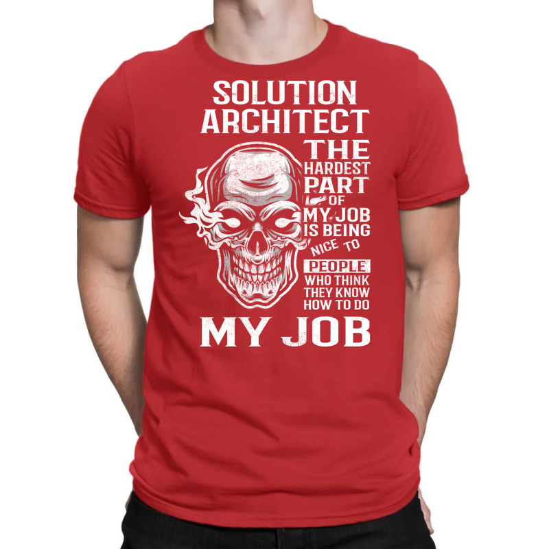 Solution Architect T  The Hardest Part Gift Item Tee T-shirt | Artistshot