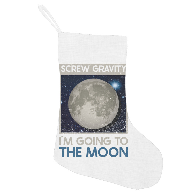 Screw Gravity Im Going To The Moon Moon Lunar Space Lover Holiday Stocking | Artistshot