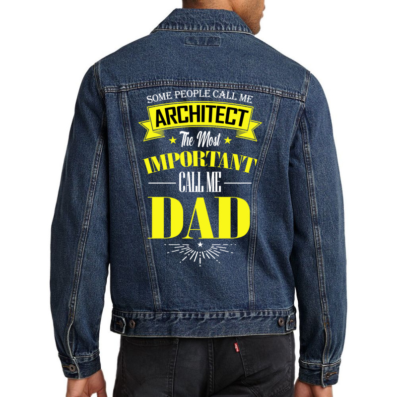 Some People Call Me Architect The Most Important Call Me Dad Travel Men Denim Jacket | Artistshot