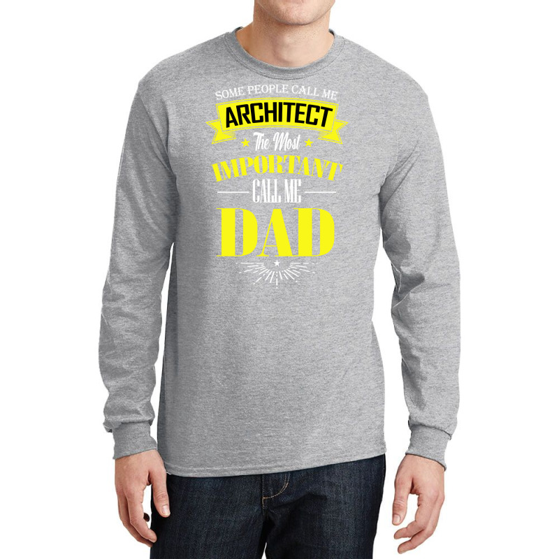 Some People Call Me Architect The Most Important Call Me Dad Travel Long Sleeve Shirts | Artistshot