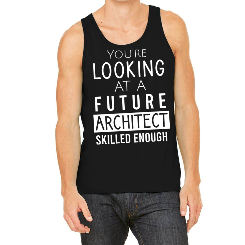 Youre Looking At A Future Architect Skilled Enough 70s Tank Top | Artistshot