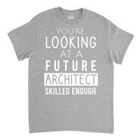 Youre Looking At A Future Architect Skilled Enough 70s Classic T-shirt | Artistshot