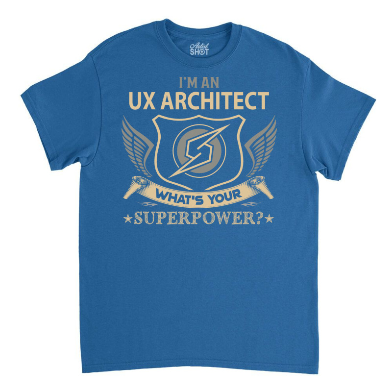 Ux Architect T  Superpower Gift Item Tee Classic T-shirt | Artistshot