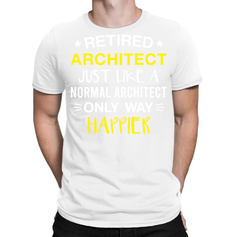 Retired Architect Only Way Happier Funny Architect Retirement T-shirt | Artistshot