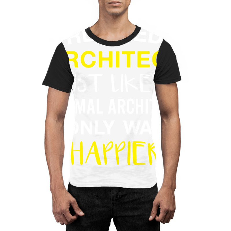 Retired Architect Only Way Happier Funny Architect Retirement Graphic T-shirt | Artistshot