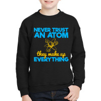 Funny Physics Jokes, Never Trust An Atom Youth Sweatshirt | Artistshot