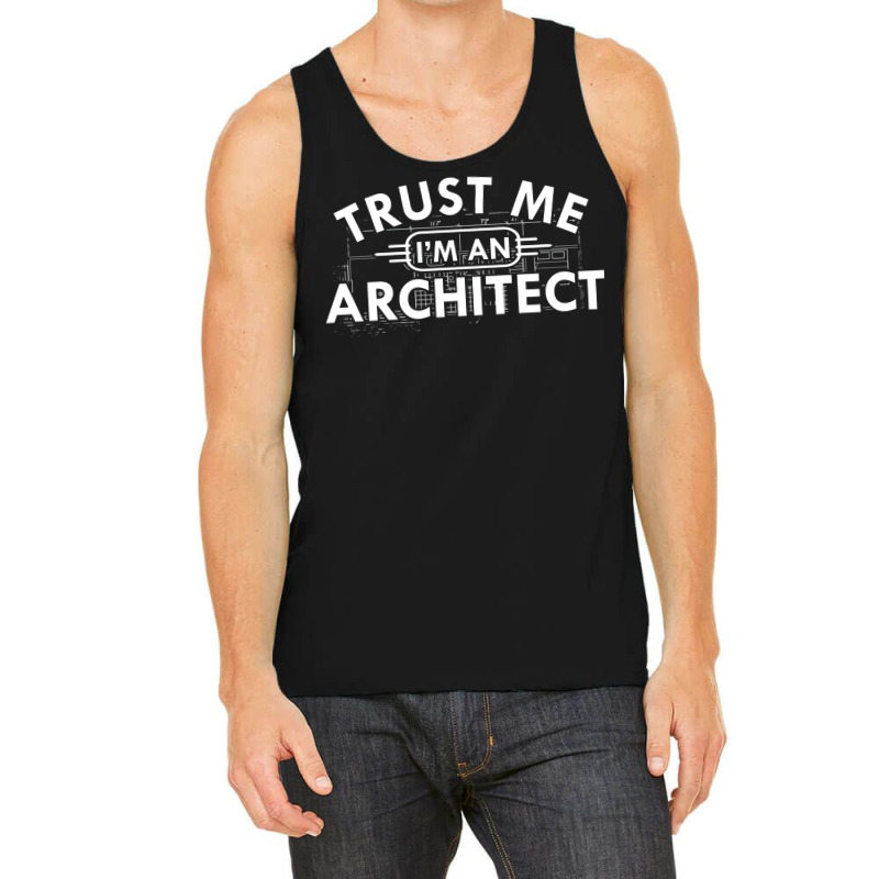 Architect Trust Me Im An Architect Tank Top | Artistshot