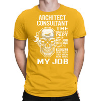 Architect Consultant T  The Hardest Part Gift Item Tee T-shirt | Artistshot