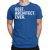 Best Architect Ever Gift T-shirt | Artistshot