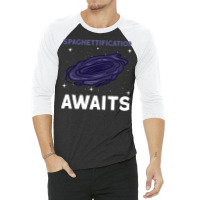 Spaghettification Awaits Black Hole Space Astronomy 3/4 Sleeve Shirt | Artistshot